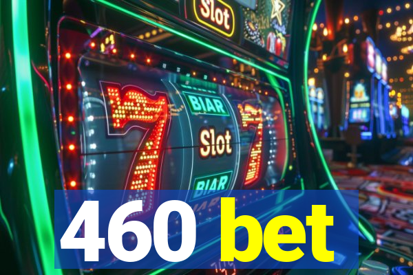 460 bet